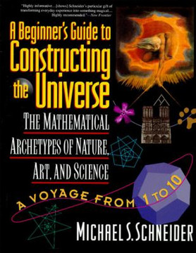 The Beginner's Guide to Constructing the Universe: The Mathematical Archetypes of Nature, Art, and Science Cover