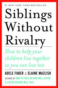 Siblings Without Rivalry: How to Help Your Children Live Together So You Can Live Too Cover