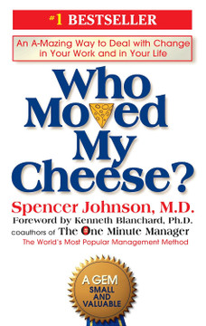 Who Moved My Cheese?: An Amazing Way to Deal with Change in Your Work and in Your Life [Hardcover]