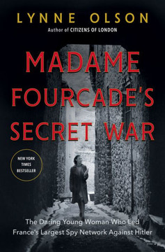 Madame Fourcade's Secret War: The Daring Young Woman Who Led France's Largest Spy Network Against Hitler Cover