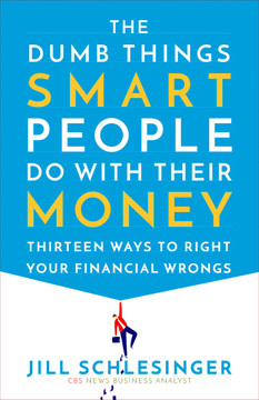 The Dumb Things Smart People Do with Their Money: Thirteen Ways to Right Your Financial Wrongs Cover