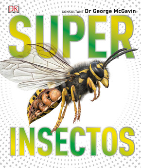 Super Insectos: Los Insectos Mas Grandes, Rapidos, Mortales Y Espeluznantes (Super Encyclopedias) Cover