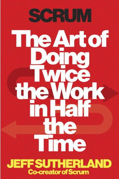 Scrum: The Art of Doing Twice the Work in Half the Time Cover