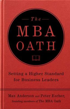 The MBA Oath: Setting a Higher Standard for Business Leaders Cover