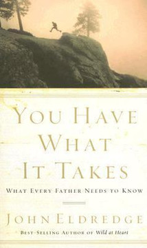 You Have What It Takes: What Every Father Needs to Know Cover