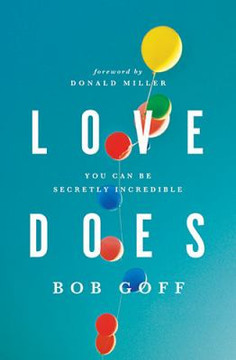 Love Does: Discover a Secretly Incredible Life in an Ordinary World Cover