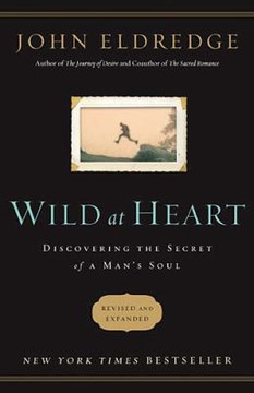 Wild at Heart: Discovering the Secret of a Man's Soul Cover