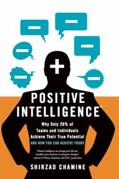 Positive Intelligence: Why Only 20% of Teams and Individuals Achieve Their True Potential and How You Can Achieve Yours Cover