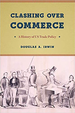 Clashing Over Commerce: A History of US Trade Policy (Markets and Governments in Economic History) Cover
