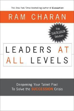 Leaders at All Levels: Deepening Your Talent Pool to Solve the Succession Crisis Cover