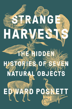 Strange Harvests: The Hidden Histories of Seven Natural Objects Cover