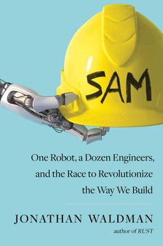 Sam: One Robot, a Dozen Engineers, and the Race to Revolutionize the Way We Build Cover