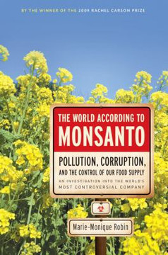 The World According to Monsanto: Pollution, Corruption, and the Control of Our Food Supply Cover