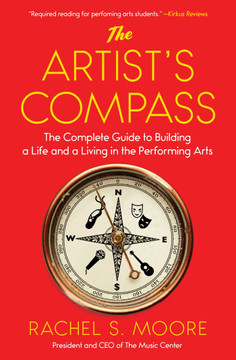 The Artist's Compass: The Complete Guide to Building a Life and a Living in the Performing Arts Cover