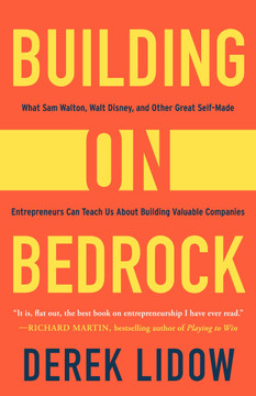 Building on Bedrock: What Sam Walton, Walt Disney, and Other Great Self-Made Entrepreneurs Can Teach Us About Building Valuable Companies Cover