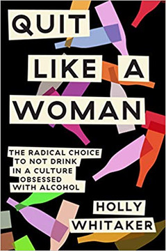 Quit Like a Woman: The Radical Choice to Not Drink in a Culture Obsessed with Alcohol Cover