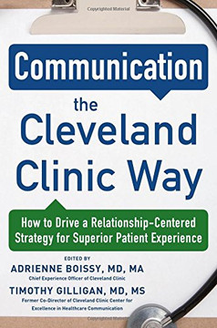 Communication the Cleveland Clinic Way: How to Drive a Relationship-Centered Strategy for Exceptional Patient Experience Cover