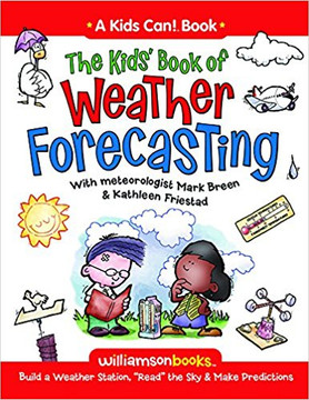 The Kids' Book of Weather Forecasting: Build a Weather Station, "Read" the Sky & Make Predictions! ( Kids Can! ) Cover