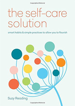 Self-Care Solution: Smart Habits & Simple Practices to Allow You to Flourish Cover
