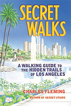 Secret Walks: A Walking Guide to the Hidden Trails of Los Angeles Cover