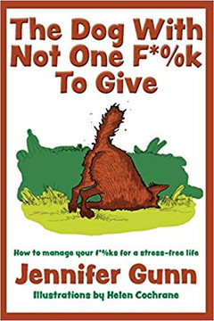 The Dog with Not One F*%k to Give: How to Manage Your F*%ks for a Stress-Free Life Cover
