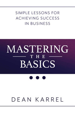 Mastering the Basics: Simple Lessons for Achieving Success in Business Cover