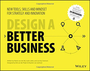 Design a Better Business: New Tools, Skills, and Mindset for Strategy and Innovation Cover