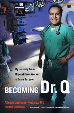 Becoming Dr. Q: My Journey from Migrant Farm Worker to Brain Surgeon Cover