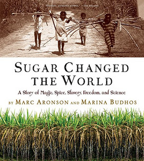 Sugar Changed the World: A Story of Magic, Spice, Slavery, Freedom, and Science Cover