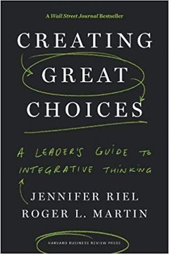 Creating Great Choices: A Leader's Guide to Integrative Thinking Cover