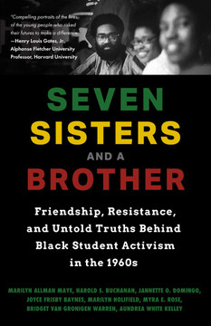 Seven Sisters and a Brother: Friendship, Resistance, and Untold Truths Behind Black Student Activism in the 1960s Cover