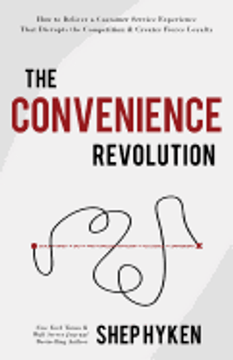 The Convenience Revolution: How to Deliver a Customer Service Experience That Disrupts the Competition and Creates Fierce Loyalty Cover