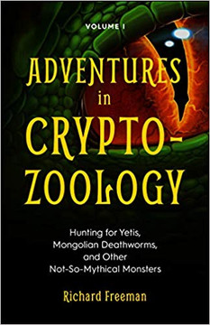 Adventures in Cryptozoology: Hunting for Yetis, Mongolian Deathworms and Other Not-So-Mythical Monsters Cover