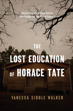 The Lost Education of Horace Tate: Uncovering the Hidden Heroes Who Fought for Justice in Schools Cover