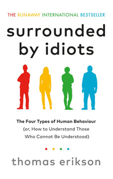 Surrounded by Idiots: The Four Types of Human Behavior and How to Effectively Communicate with Each in Business (and in Life) Cover