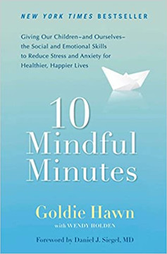 10 Mindful Minutes: Giving Our Children--and Ourselves--the Social and Emotional Skills to Reduce Stress and Anxiety for Healthier, Happy Lives Cover