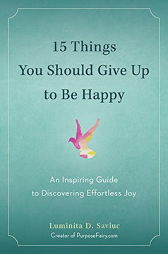 15 Things You Should Give Up to Be Happy: An Inspiring Guide to Discovering Effortless Joy Cover