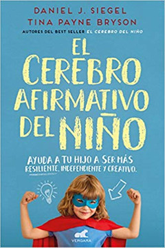 El Cerebro Afirmativo del Nio: Ayuda a Tu Hijo a Ser Ms Resiliente, Autnomo Y Creativo / The Yes Brain Cover