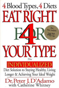 Eat Right 4 Your Type: The Individualized Diet Solution to Staying Healthy, Living Longer & Achieving Your Ideal Weight Cover