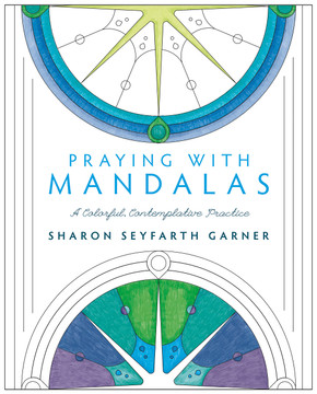 Praying with Mandalas: A Colorful, Contemplative Practice Cover