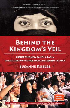 Behind the Kingdom's Veil: Inside the New Saudi Arabia Under Crown Prince Mohammed bin Salman (Middle East history and travel, For Readers of Blood and Oil) Cover