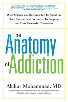 The Anatomy of Addiction: What Science and Research Tell Us about the True Causes, Best Preventive Techniques, and Most Successful Treatments Cover
