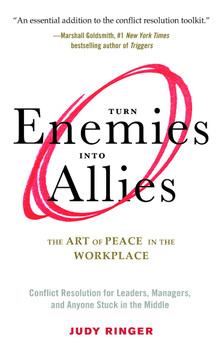 Turn Enemies Into Allies: The Art of Peace in the Workplace (Conflict Resolution for Leaders, Managers, and Anyone Stuck in the Middle) Cover