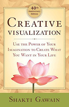 Creative Visualization: Use the Power of Your Imagination to Create What You Want in Your Life Cover