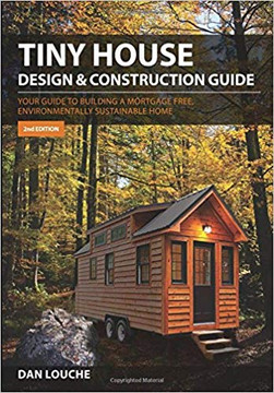 Tiny House Design & Construction Guide: Your Guide to Building a Mortgage Free, Environmentally Sustainable Home (Revised) Cover