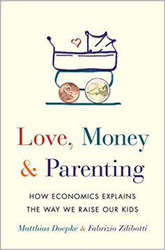 Love, Money, and Parenting: How Economics Explains the Way We Raise Our Kids Cover