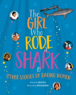 The Girl Who Rode a Shark: And Other Stories of Daring Women Cover