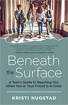 Beneath the Surface: A Teen's Guide to Reaching Out When You or Your Friend Is in Crisis Cover