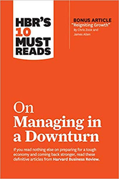 Hbr's 10 Must Reads on Managing in a Downturn (with Bonus Article "reigniting Growth" by Chris Zook and James Allen) ( HBR's 10 Must Reads ) Cover