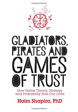 Gladiators, Pirates and Games of Trust: How Game Theory, Strategy and Probability Rule Our Lives Cover